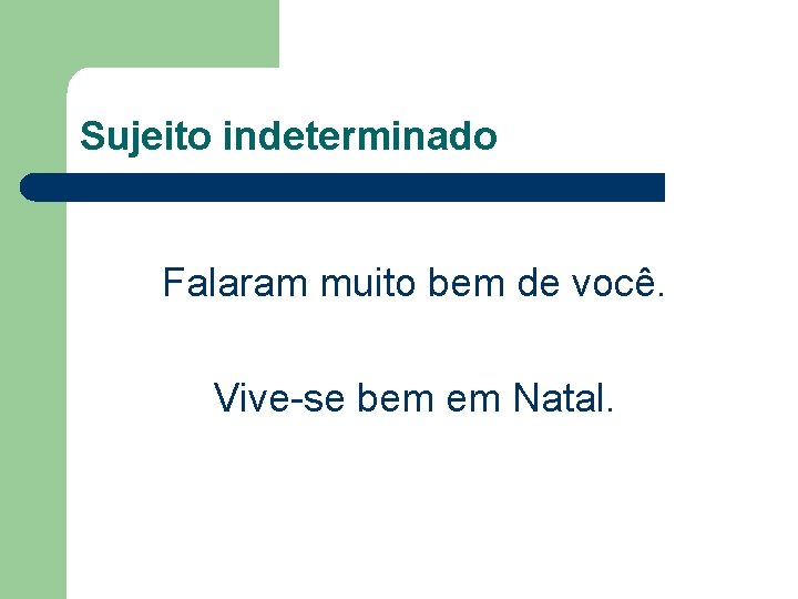 Sujeito indeterminado Falaram muito bem de você. Vive-se bem em Natal. 