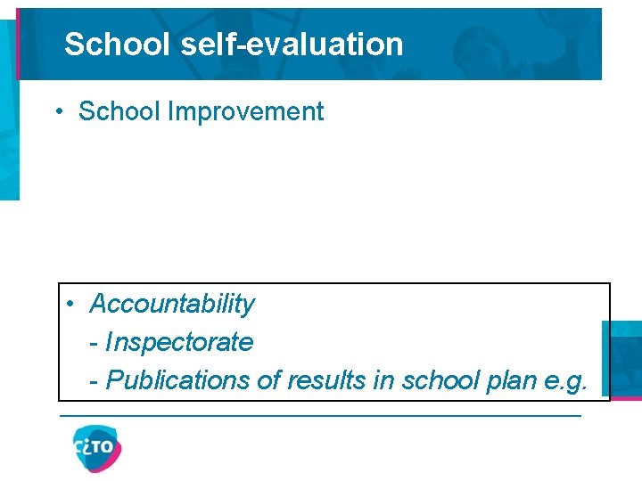 School self-evaluation • School Improvement • Accountability - Inspectorate - Publications of results in