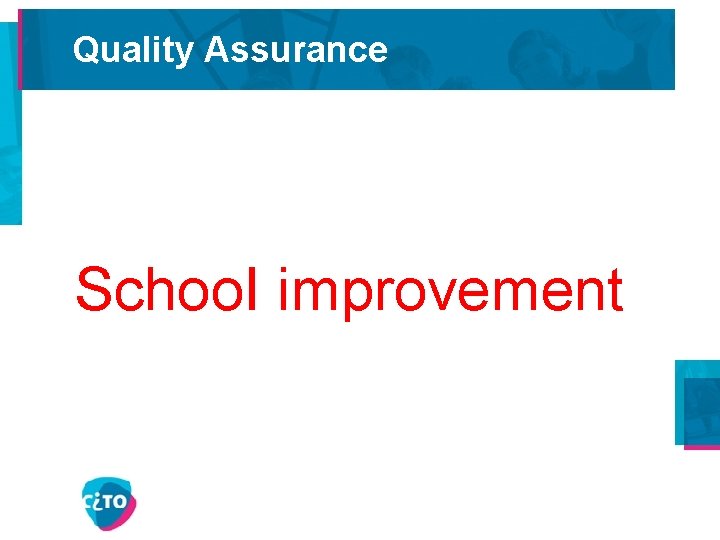 Quality Assurance • Internationally – – PISA ESLC ……. – – PPON (NAEP) School