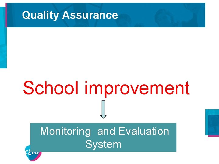 Quality Assurance • Internationally – – PISA ESLC ……. – – PPON (NAEP) School