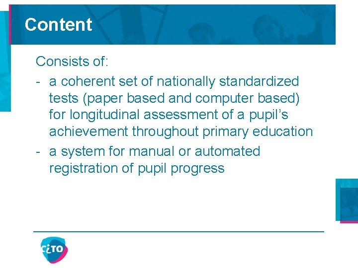 Content Consists of: - a coherent set of nationally standardized tests (paper based and