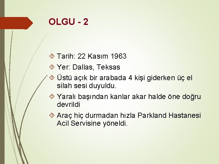 OLGU - 2 Tarih: 22 Kasım 1963 Yer: Dallas, Teksas Üstü açık bir arabada