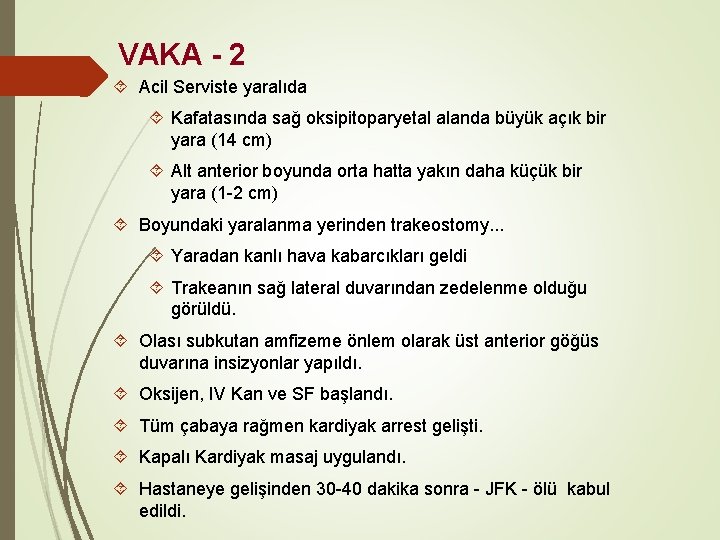 VAKA - 2 Acil Serviste yaralıda Kafatasında sağ oksipitoparyetal alanda büyük açık bir yara