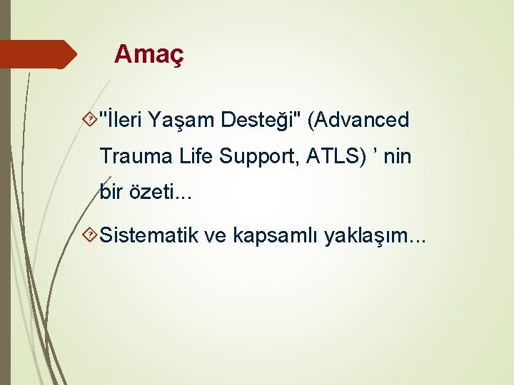 Amaç ''İleri Yaşam Desteği'' (Advanced Trauma Life Support, ATLS) ’ nin bir özeti. .