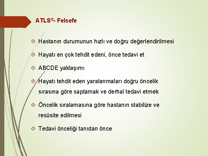 ATLS®- Felsefe Hastanın durumunun hızlı ve doğru değerlendirilmesi Hayatı en çok tehdit edeni, önce