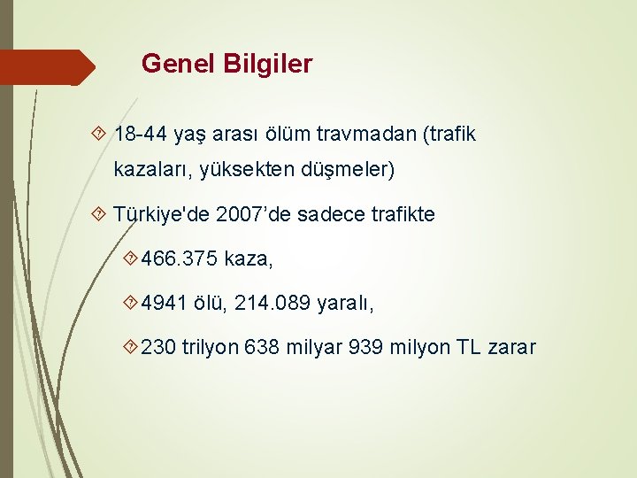 Genel Bilgiler 18 -44 yaş arası ölüm travmadan (trafik kazaları, yüksekten düşmeler) Türkiye'de 2007’de