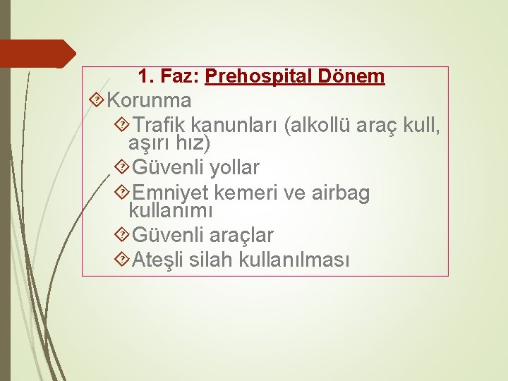 1. Faz: Prehospital Dönem Korunma Trafik kanunları (alkollü araç kull, aşırı hız) Güvenli yollar