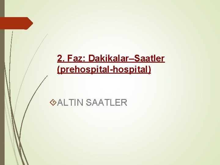 2. Faz: Dakikalar–Saatler (prehospital-hospital) ALTIN SAATLER 