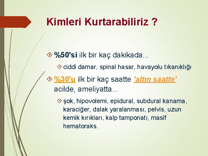 Kimleri Kurtarabiliriz ? %50'si ilk bir kaç dakikada. . . ciddi damar, spinal hasar,