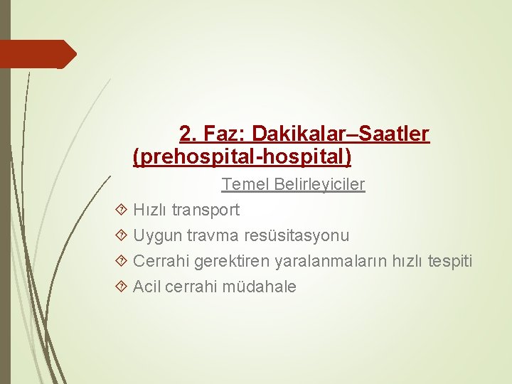 2. Faz: Dakikalar–Saatler (prehospital-hospital) Temel Belirleyiciler Hızlı transport Uygun travma resüsitasyonu Cerrahi gerektiren yaralanmaların