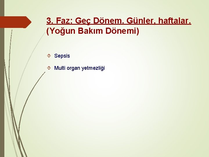 3. Faz: Geç Dönem. Günler, haftalar. (Yoğun Bakım Dönemi) Sepsis Multi organ yetmezliği 