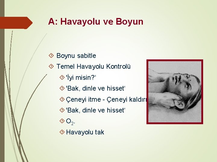 A: Havayolu ve Boyun Boynu sabitle Temel Havayolu Kontrolü 'İyi misin? ‘ 'Bak, dinle