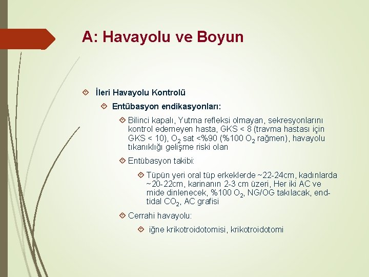 A: Havayolu ve Boyun İleri Havayolu Kontrolü Entübasyon endikasyonları: Bilinci kapalı, Yutma refleksi olmayan,