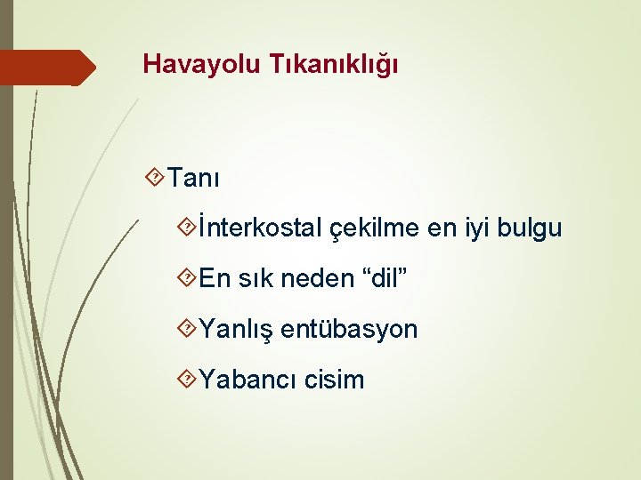 Havayolu Tıkanıklığı Tanı İnterkostal çekilme en iyi bulgu En sık neden “dil” Yanlış entübasyon