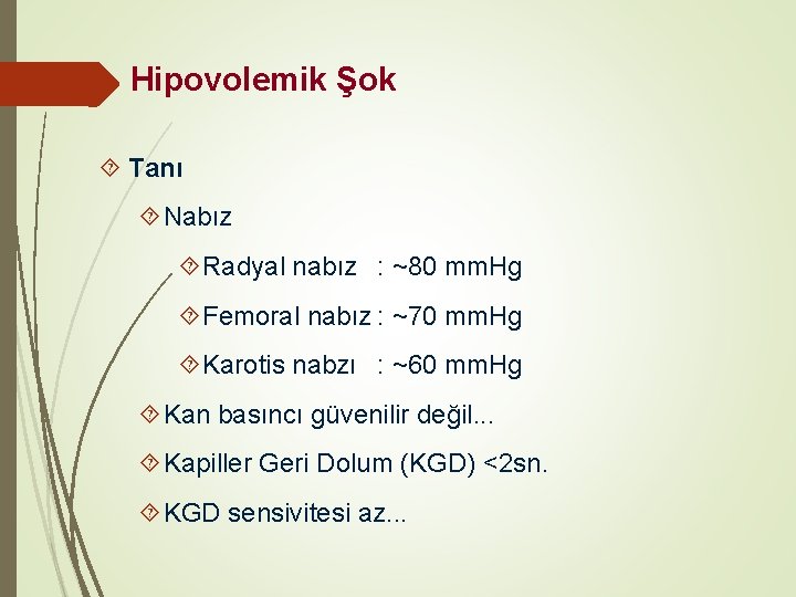 Hipovolemik Şok Tanı Nabız Radyal nabız : ~80 mm. Hg Femoral nabız : ~70