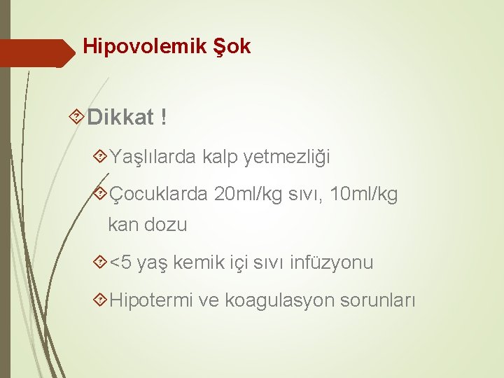 Hipovolemik Şok Dikkat ! Yaşlılarda kalp yetmezliği Çocuklarda 20 ml/kg sıvı, 10 ml/kg kan