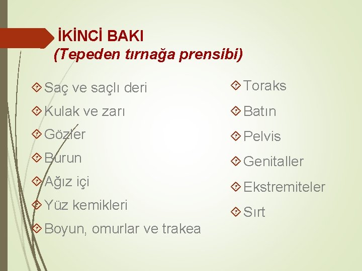 İKİNCİ BAKI (Tepeden tırnağa prensibi) Saç ve saçlı deri Toraks Kulak ve zarı Batın