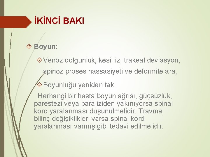 İKİNCİ BAKI Boyun: Venöz dolgunluk, kesi, iz, trakeal deviasyon, spinoz proses hassasiyeti ve deformite