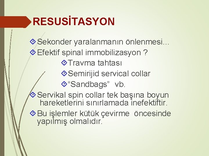 RESUSİTASYON Sekonder yaralanmanın önlenmesi… Efektif spinal immobilizasyon ? Travma tahtası Semirijid servical collar “Sandbags”