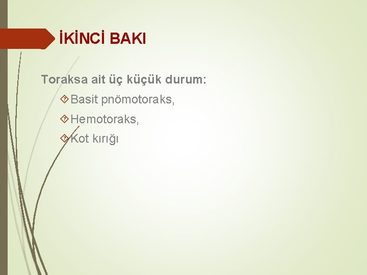 İKİNCİ BAKI Toraksa ait üç küçük durum: Basit pnömotoraks, Hemotoraks, Kot kırığı 