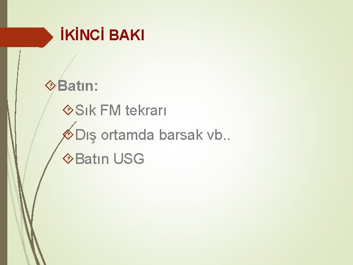 İKİNCİ BAKI Batın: Sık FM tekrarı Dış ortamda barsak vb. . Batın USG 