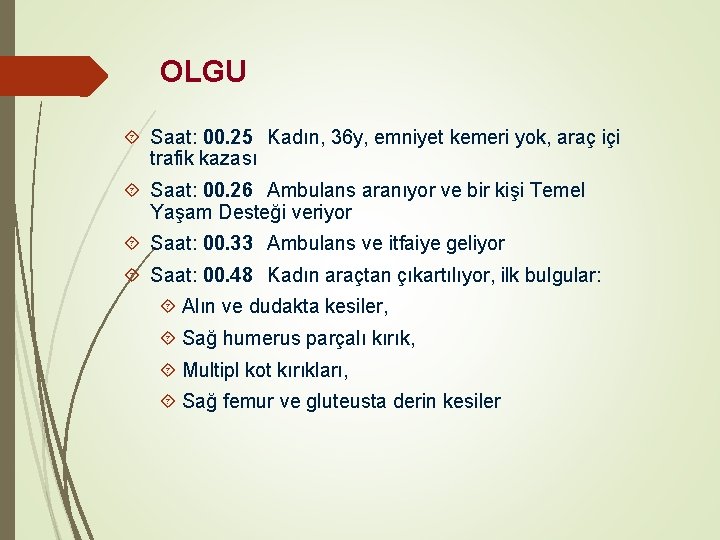 OLGU Saat: 00. 25 Kadın, 36 y, emniyet kemeri yok, araç içi trafik kazası