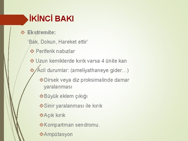 İKİNCİ BAKI Ekstremite: ‘Bak, Dokun, Hareket ettir’ Periferik nabızlar Uzun kemiklerde kırık varsa 4