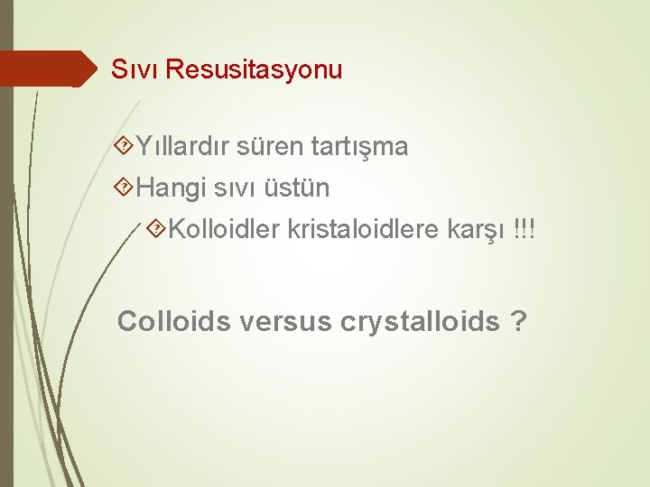 Sıvı Resusitasyonu Yıllardır süren tartışma Hangi sıvı üstün Kolloidler kristaloidlere karşı !!! Colloids versus