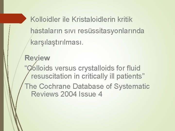 Kolloidler ile Kristaloidlerin kritik hastaların sıvı resüssitasyonlarında karşılaştırılması. Review “Colloids versus crystalloids for fluid