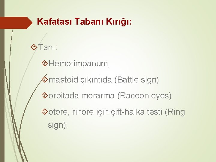 Kafatası Tabanı Kırığı: Tanı: Hemotimpanum, mastoid çıkıntıda (Battle sign) orbitada morarma (Racoon eyes) otore,