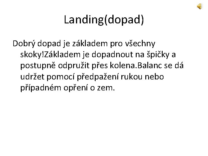 Landing(dopad) Dobrý dopad je základem pro všechny skoky!Základem je dopadnout na špičky a postupně