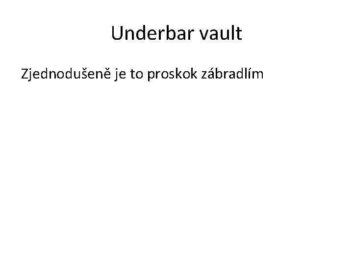 Underbar vault Zjednodušeně je to proskok zábradlím 