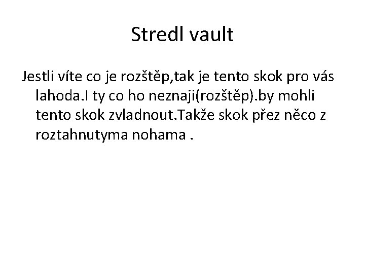 Stredl vault Jestli víte co je rozštěp, tak je tento skok pro vás lahoda.