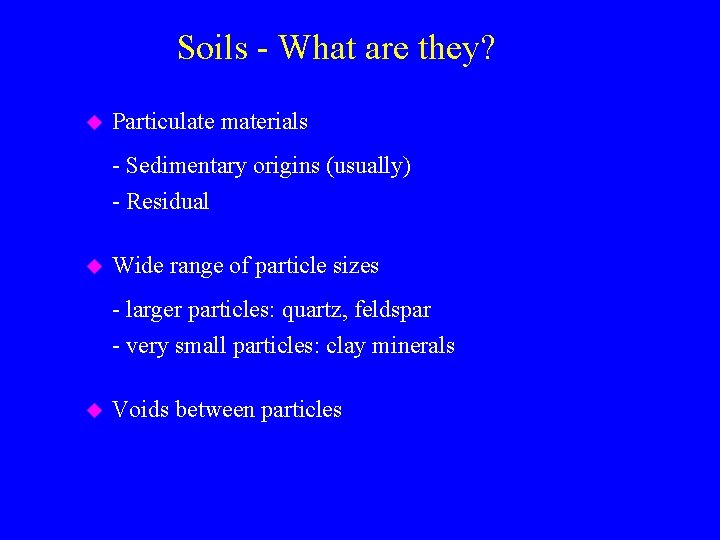 Soils - What are they? u Particulate materials - Sedimentary origins (usually) - Residual