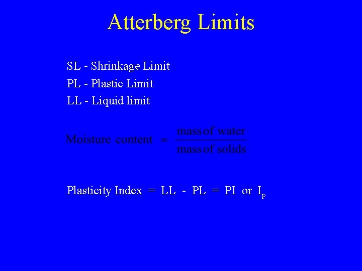 Atterberg Limits SL - Shrinkage Limit PL - Plastic Limit LL - Liquid limit