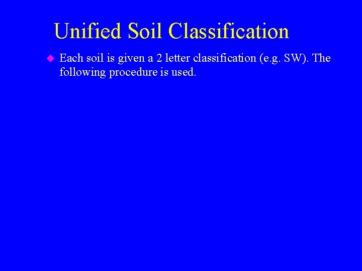 Unified Soil Classification u Each soil is given a 2 letter classification (e. g.