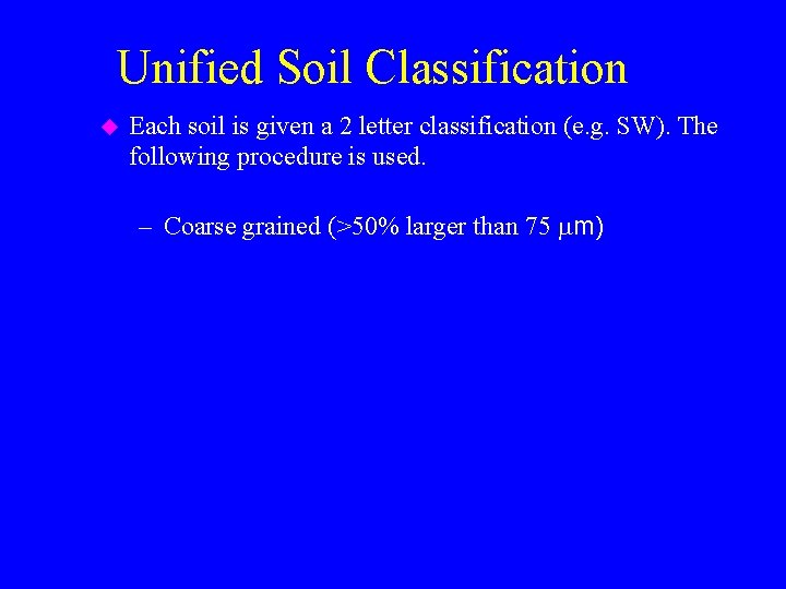 Unified Soil Classification u Each soil is given a 2 letter classification (e. g.