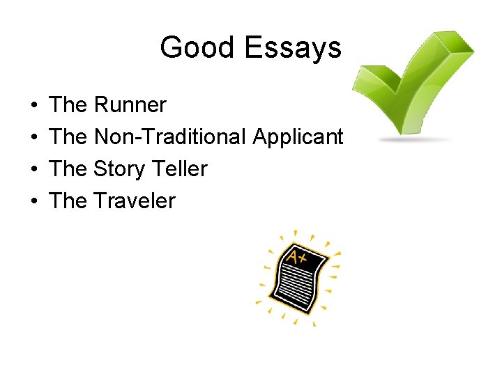 Good Essays • • The Runner The Non-Traditional Applicant The Story Teller The Traveler