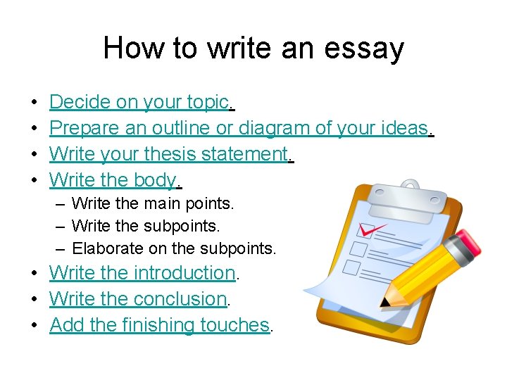 How to write an essay • • Decide on your topic. Prepare an outline