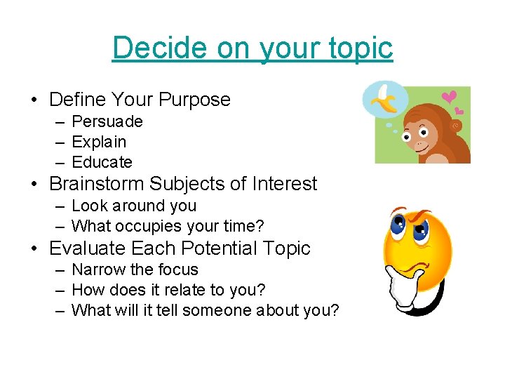 Decide on your topic • Define Your Purpose – Persuade – Explain – Educate