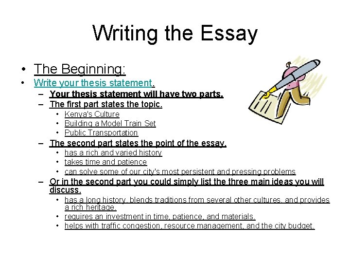Writing the Essay • The Beginning: • Write your thesis statement. – Your thesis