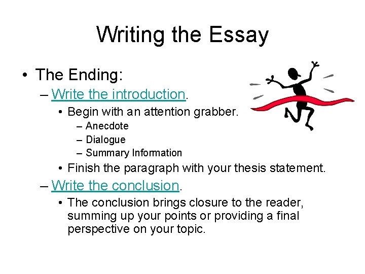 Writing the Essay • The Ending: – Write the introduction. • Begin with an