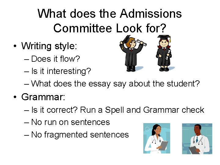 What does the Admissions Committee Look for? • Writing style: – Does it flow?