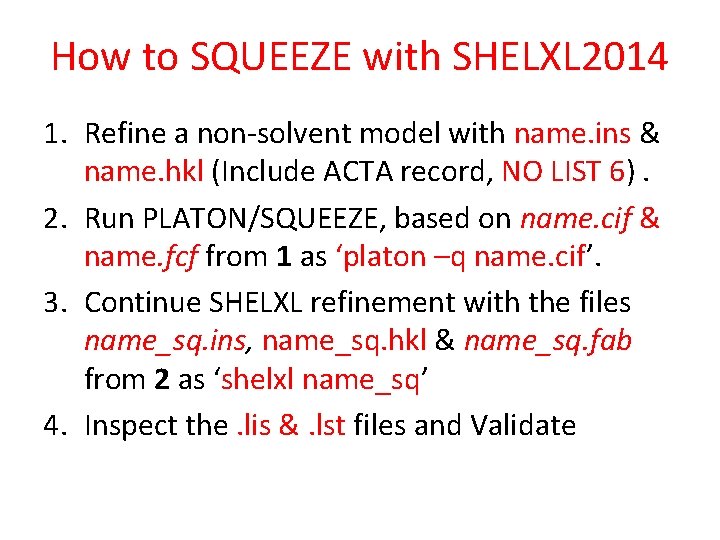 How to SQUEEZE with SHELXL 2014 1. Refine a non-solvent model with name. ins