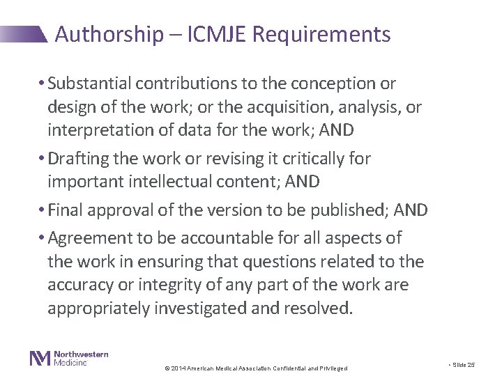 Authorship – ICMJE Requirements • Substantial contributions to the conception or design of the