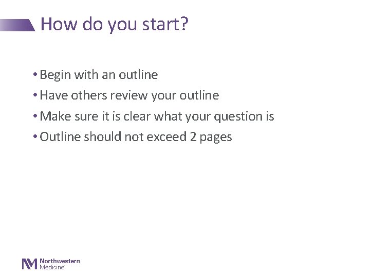 How do you start? • Begin with an outline • Have others review your