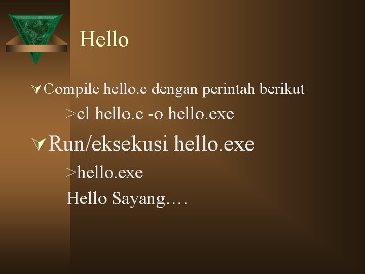 Hello Ú Compile hello. c dengan perintah berikut >cl hello. c -o hello. exe