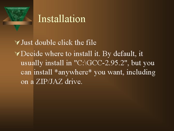 Installation Ú Just double click the file Ú Decide where to install it. By