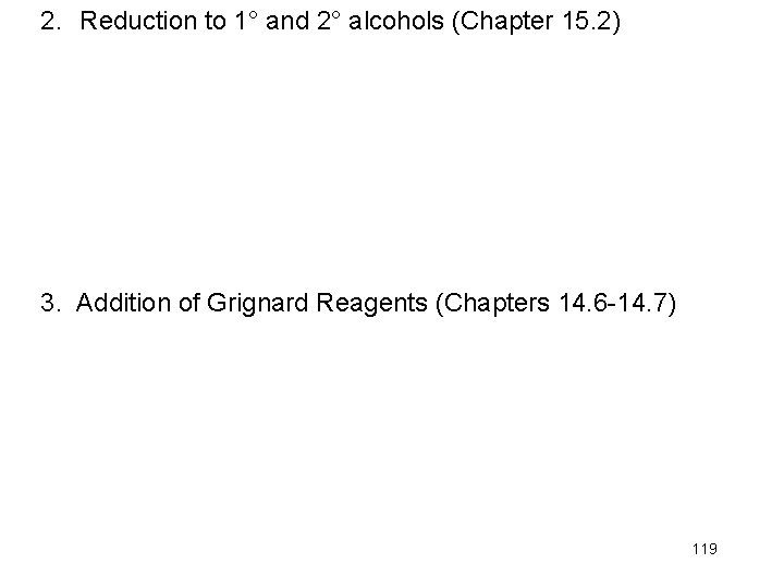 2. Reduction to 1° and 2° alcohols (Chapter 15. 2) 3. Addition of Grignard