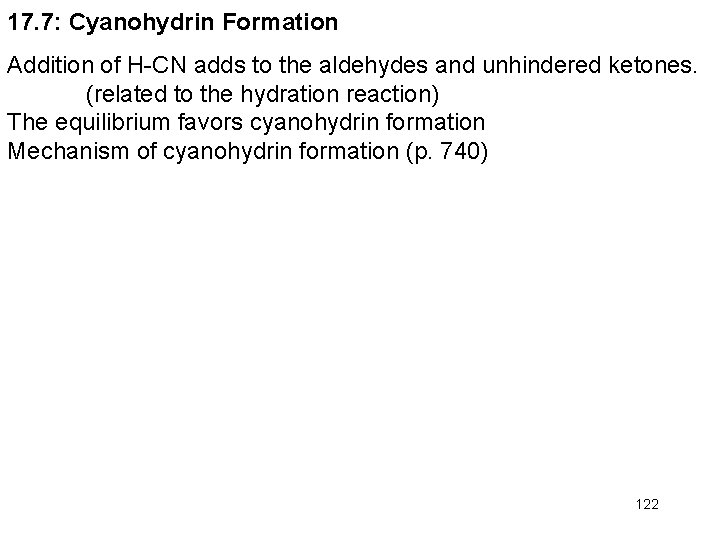 17. 7: Cyanohydrin Formation Addition of H-CN adds to the aldehydes and unhindered ketones.